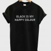 black is my happy colour t-shirt