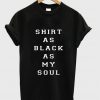 Shirt as black as my soul T-Shirt
