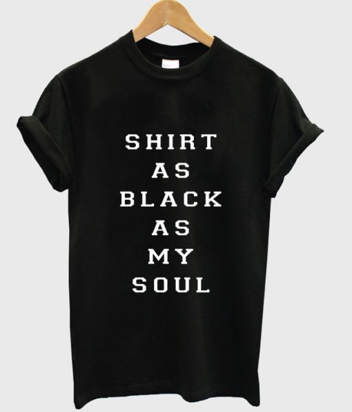Shirt as black as my soul T-Shirt