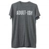Adultish t shirt