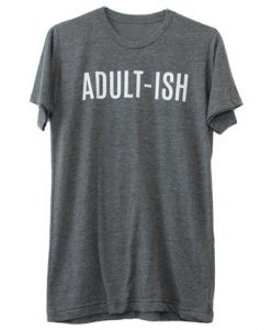 Adultish t shirt