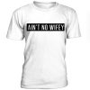 Ain't no wifey t-shirt