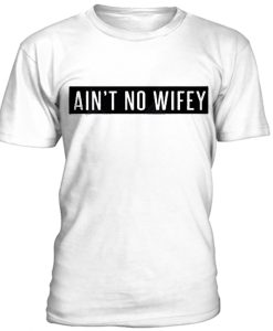 Ain't no wifey t-shirt