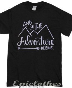 And so the adventure begins t-shirt