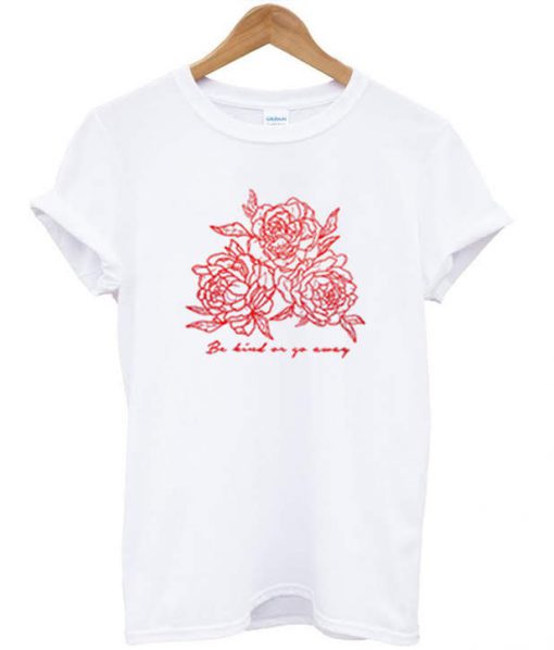Be kind or go away t-shirt