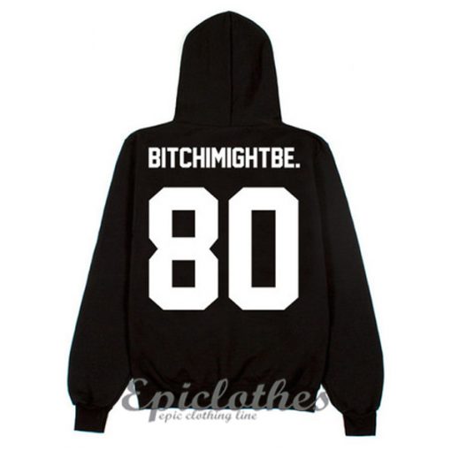 Bitch I Might Be Hoodie