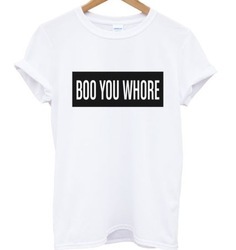 Boo you whore tee