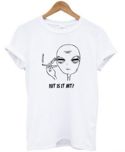 But Is it Art Smoke Alien T-shirt