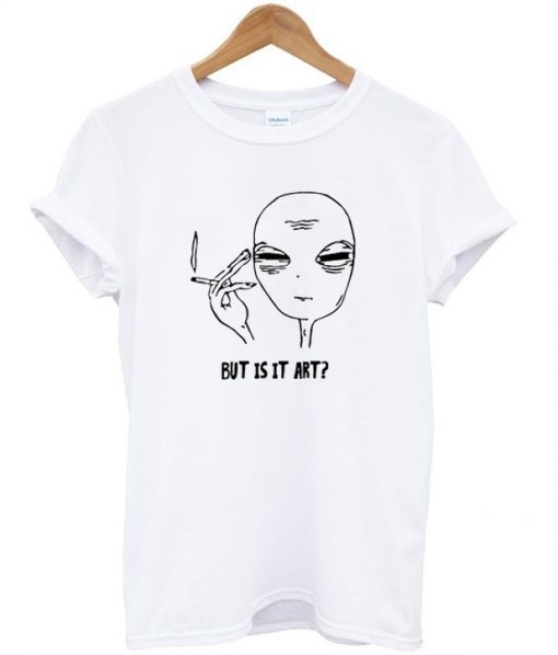 But Is it Art Smoke Alien T-shirt