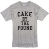 Cake by the pound t-shirt