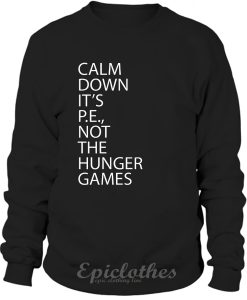 Calm down it's PE sweatshirt