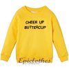 Cheer Up Buttercup Sweatshirt