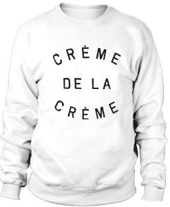 Creme De La Creme Sweatshirt