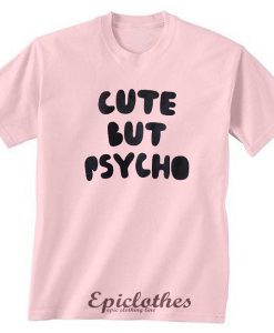 Cute but psycho t-shirt
