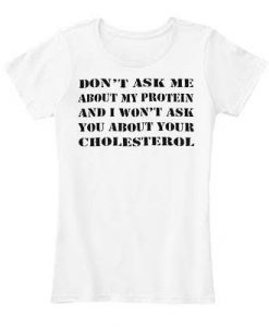 Don't Ask Me About My Protein T-shirt