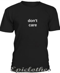 Dont care t-shirt