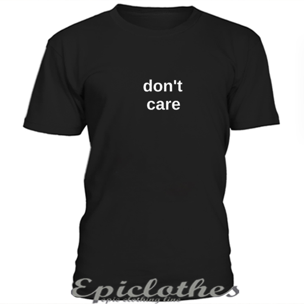 Dont care t-shirt - epiclothes