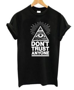 Dont trust anyone t shirt