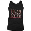 Dream believe tank top