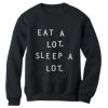 Eat a lot sleep a lot crewneck sweatshirt