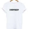 Everybody T Shirt