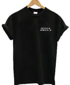 First-of-all-No-Second-of-all-No-T-shirt-324x324