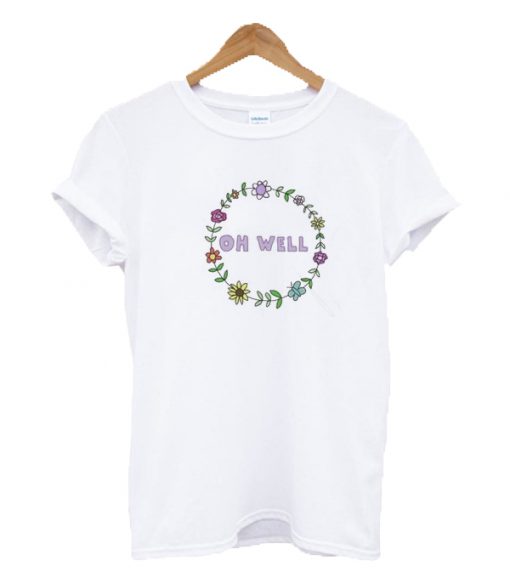 Floral Oh Well T-shirt