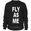 Fly as me sweatshirt