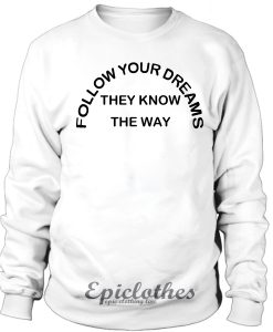 Follow your dreams sweatshirt
