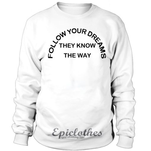 Follow your dreams sweatshirt