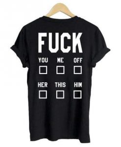 Fuck You Me Off t-shirt