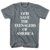 God save the teenagers of America t-shirt