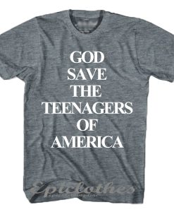 God save the teenagers of America t-shirt