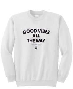 Good Vibes All The Way Sweatshirt