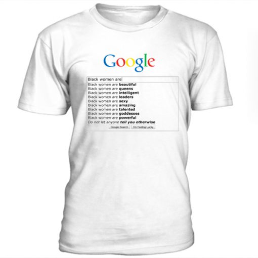 Google search black women are t-shirt