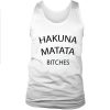 Hakuna matata bitches tank top