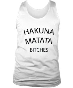 Hakuna matata bitches tank top