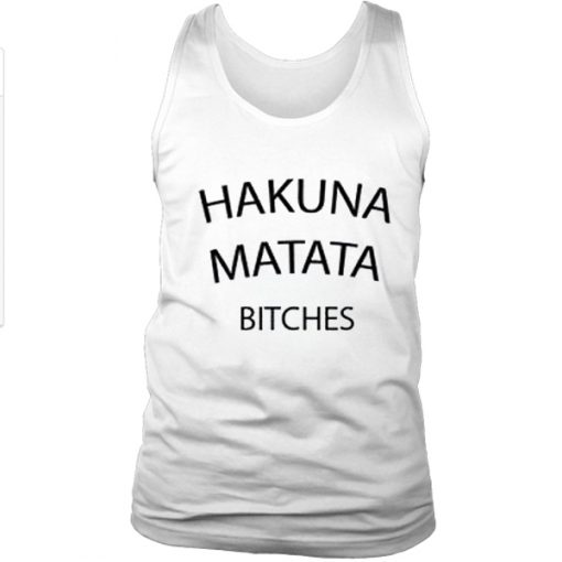 Hakuna matata bitches tank top