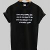 How Much Xans And Lean do you have to do T-shirt