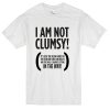 I am not clumsy T Shirt