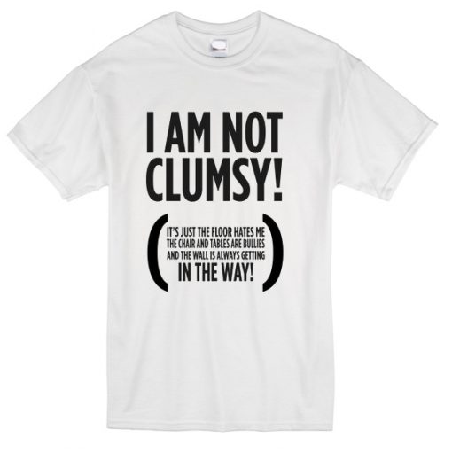 I am not clumsy T Shirt