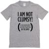 I am not clumsy T Shirt grey