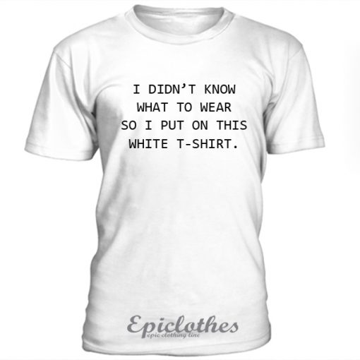 I didn’t know what to wear T-Shirt