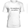 I do marathon on Netflix T-shirt