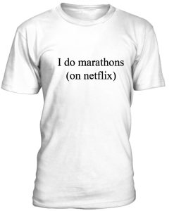 I do marathon on Netflix T-shirt