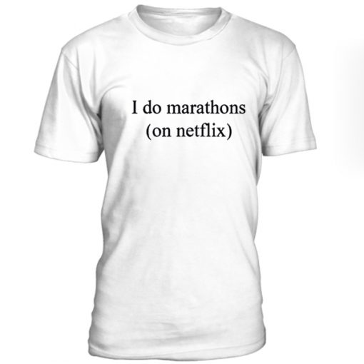 I do marathon on Netflix T-shirt