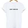 I don't know her t-shirt