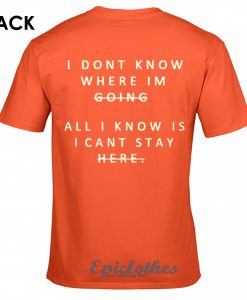 I dont know where Im going t-shirt