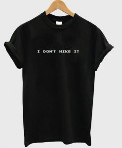 I don't wike it T-shirt