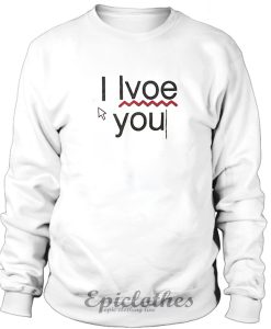 I love you error typing sweatshirt